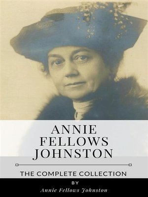 cover image of Annie Fellows Johnston &#8211; the Complete Collection